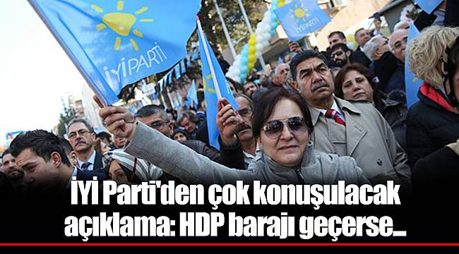 İYİ Parti'den çok konuşulacak açıklama: HDP barajı geçerse...