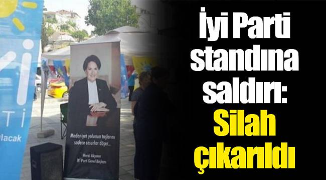 İyi Parti standına saldırı: Silah çıkarıldı