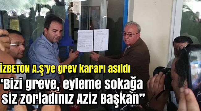 İZBETON A.Ş'ye grev kararı asıldı
