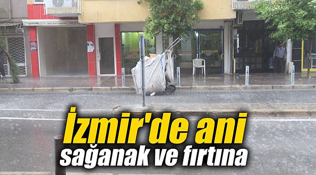 İzmir'de ani sağanak ve fırtına