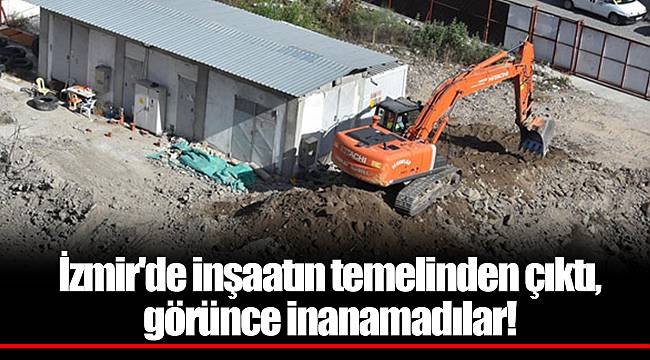 İzmir'de inşaatın temelinden çıktı, görünce inanamadılar!