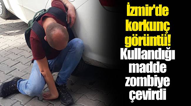 İzmir'de korkunç görüntü! Kullandığı madde zombiye çevirdi