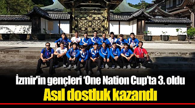 İzmir'in gençleri ‘One Nation Cup’ta 3. oldu  Asıl dostluk kazandı