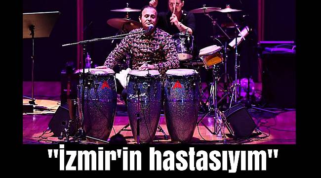 "İzmir'in hastasıyım"