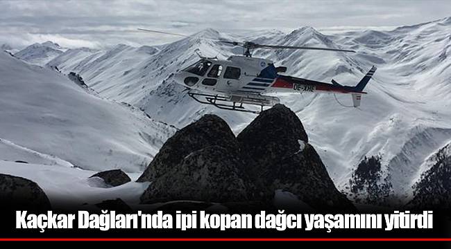 Kaçkar Dağları'nda ipi kopan dağcı yaşamını yitirdi