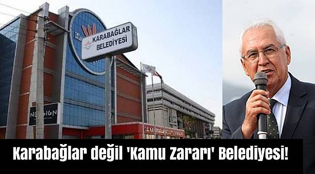 Karabağlar değil 'Kamu Zararı' Belediyesi!