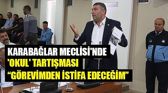 KARABAĞLAR MECLİSİ'NDE 'OKUL' TARTIŞMASI