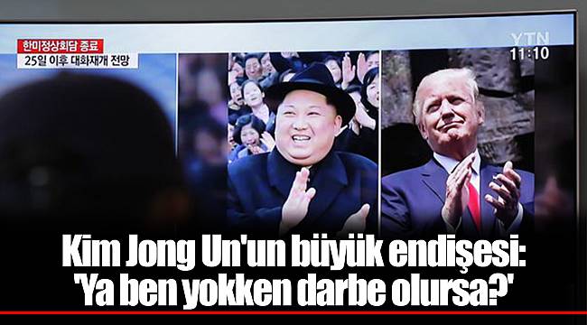 Kim Jong Un'un büyük endişesi: 'Ya ben yokken darbe olursa?'