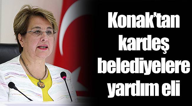 Konak’tan kardeş belediyelere yardım eli