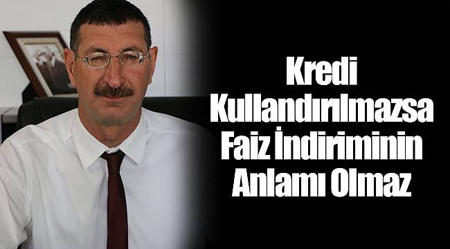 Kredi Kullandırılmazsa Faiz İndiriminin Anlamı Olmaz