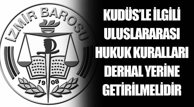 KUDÜS’LE İLGİLİ ULUSLARARASI HUKUK KURALLARI DERHAL YERİNE GETİRİLMELİDİR