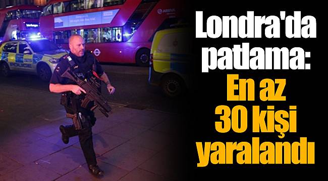 Londra'da patlama: En az 30 kişi yaralandı