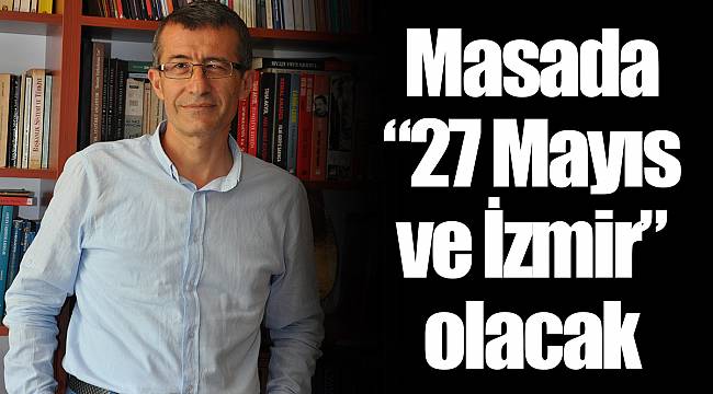 Masada “27 Mayıs ve İzmir” olacak