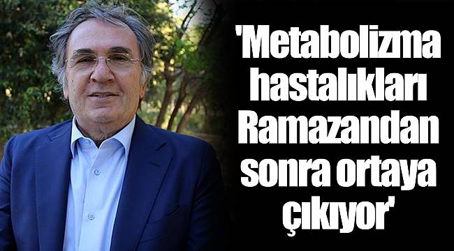 'Metabolizma hastalıkları Ramazandan sonra ortaya çıkıyor'