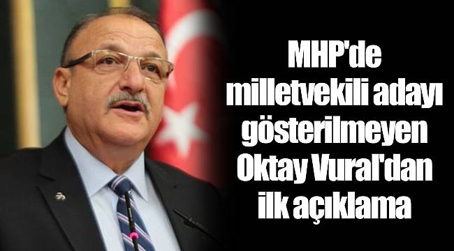 MHP'de milletvekili adayı gösterilmeyen Oktay Vural'dan ilk açıklama