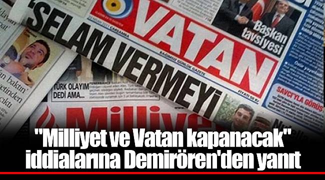 "Milliyet ve Vatan kapanacak" iddialarına Demirören'den yanıt