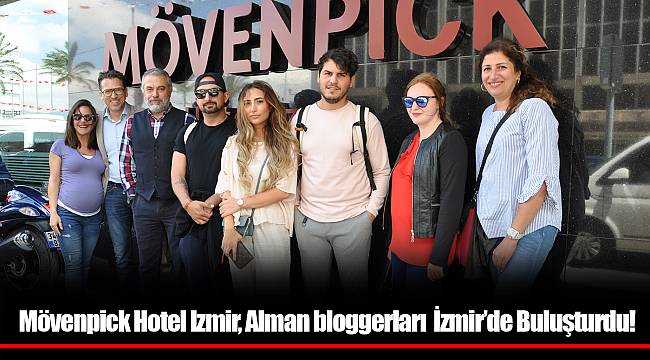 Mövenpick Hotel Izmir, Alman bloggerları İzmir’de Buluşturdu!