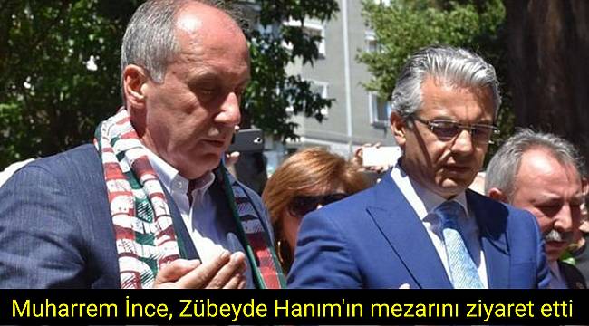 Muharrem İnce, Zübeyde Hanım'ın mezarını ziyaret etti
