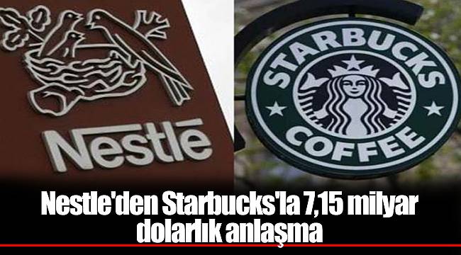 Nestle'den Starbucks'la 7,15 milyar dolarlık anlaşma