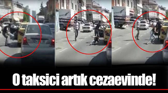 O taksici artık cezaevinde!