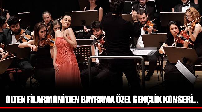 OLTEN FİLARMONİ’DEN BAYRAMA ÖZEL GENÇLİK KONSERİ…