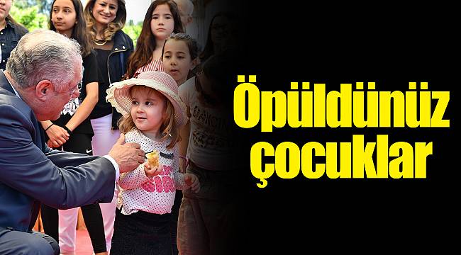 Öpüldünüz çocuklar
