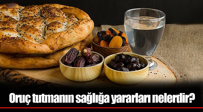 Oruç tutmanın sağlığa yararları nelerdir?