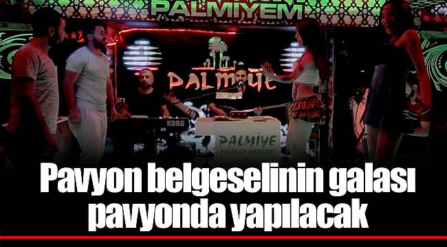 Pavyon belgeselinin galası pavyonda yapılacak
