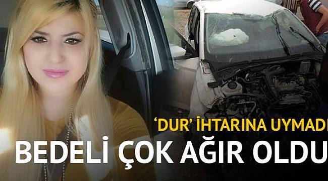 Polisin 'dur' ihtarına uymayan genç kadın, hatasını hayatıyla ödedi