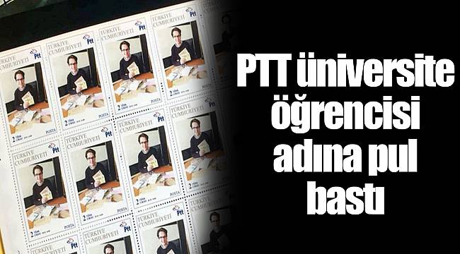 PTT üniversite öğrencisi adına pul bastı