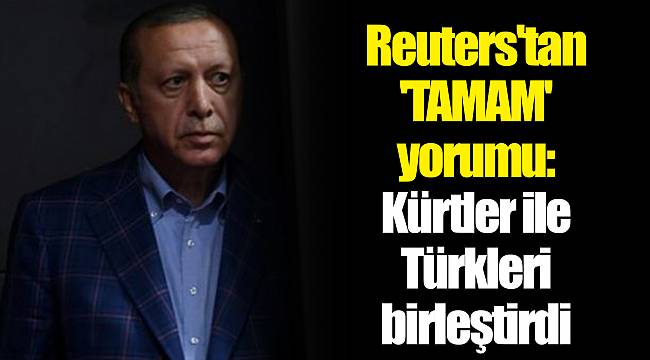 Reuters'tan 'TAMAM' yorumu: Kürtler ile Türkleri birleştirdi