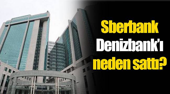 Sberbank Denizbank’ı neden sattı?