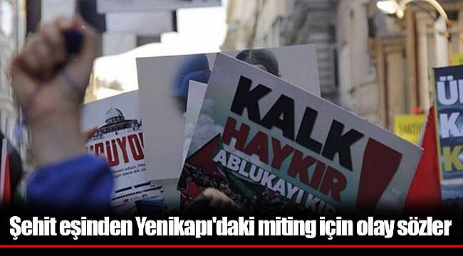 Şehit eşinden Yenikapı'daki miting için olay sözler