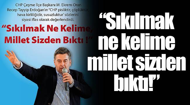 “Sıkılmak ne kelime millet sizden bıktı!”
