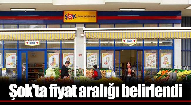 Şok'ta fiyat aralığı belirlendi