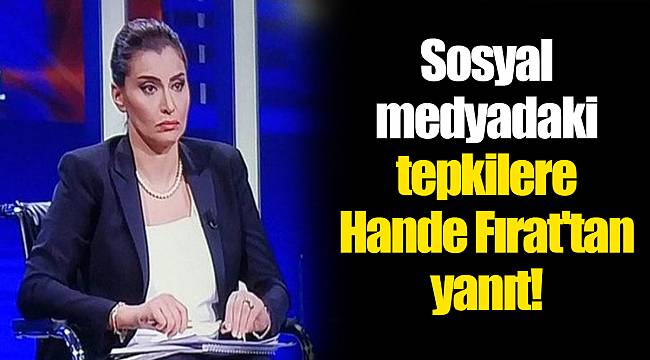 Sosyal medyadaki tepkilere Hande Fırat'tan yanıt!
