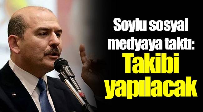 Soylu sosyal medyaya taktı: Takibi yapılacak