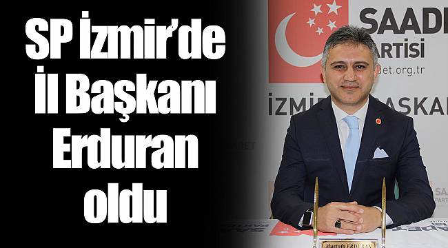 SP İzmir’de İl Başkanı Erduran oldu