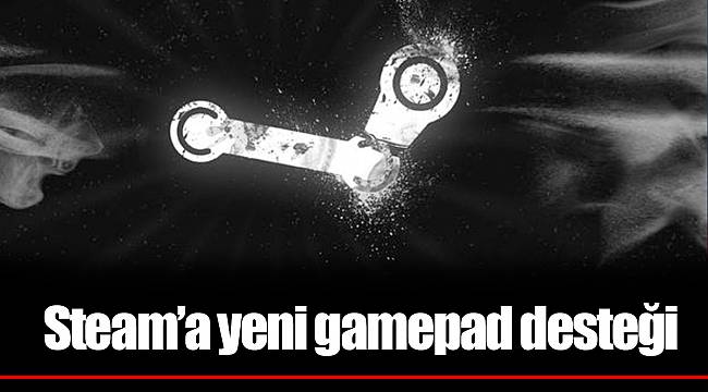 Steam’a yeni gamepad desteği