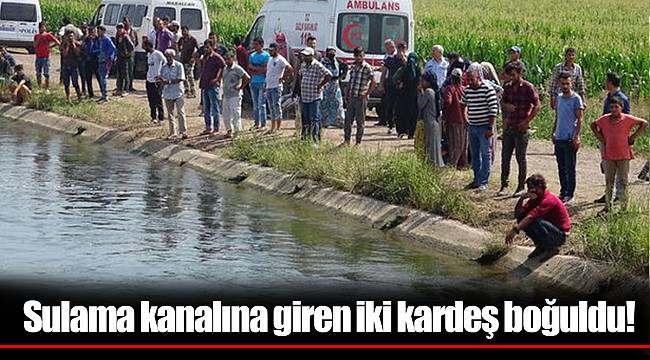 Sulama kanalına giren iki kardeş boğuldu!