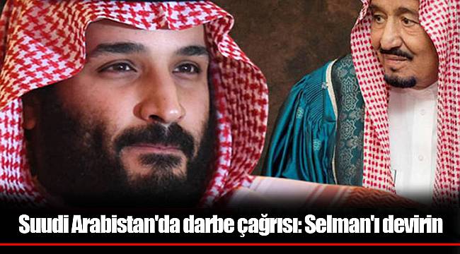 Suudi Arabistan'da darbe çağrısı: Selman'ı devirin