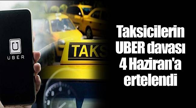 Taksicilerin UBER davası 4 Haziran'a ertelendi