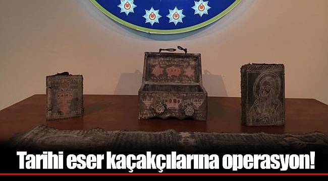 Tarihi eser kaçakçılarına operasyon!