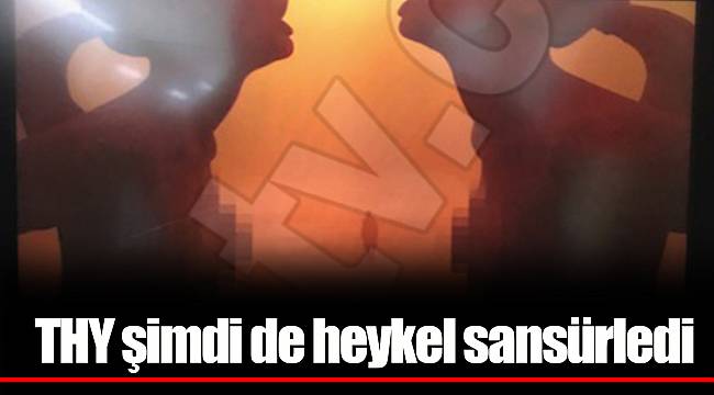 THY şimdi de heykel sansürledi