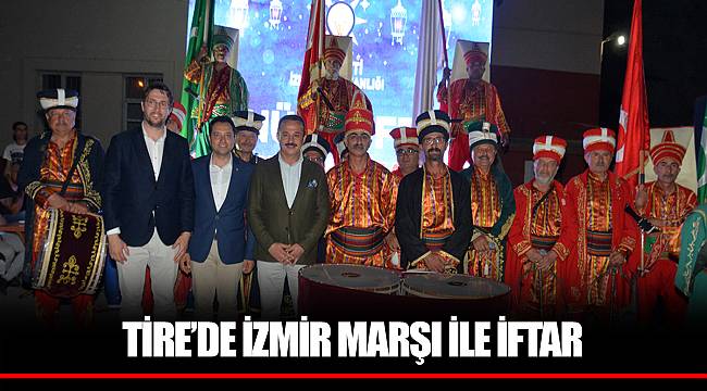 TİRE’DE İZMİR MARŞI İLE İFTAR