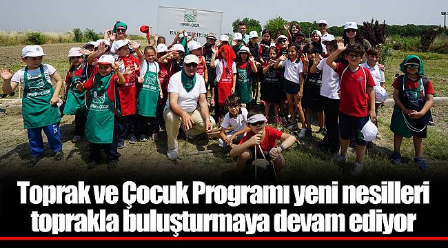 Toprak ve Çocuk Programı yeni nesilleri toprakla buluşturmaya devam ediyor