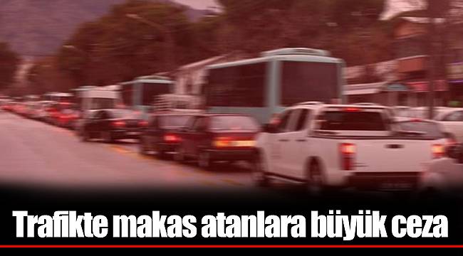 Trafikte makas atanlara büyük ceza
