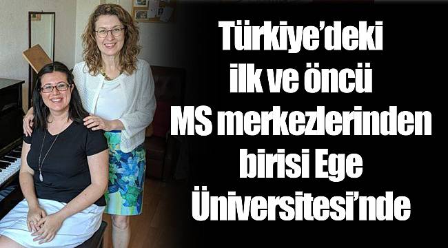 Türkiye’deki ilk ve öncü MS merkezlerinden birisi Ege Üniversitesi’nde