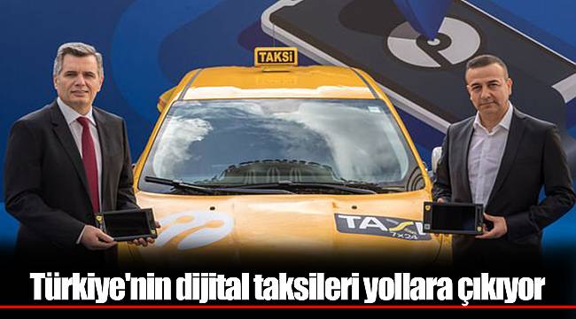 Türkiye'nin dijital taksileri yollara çıkıyor