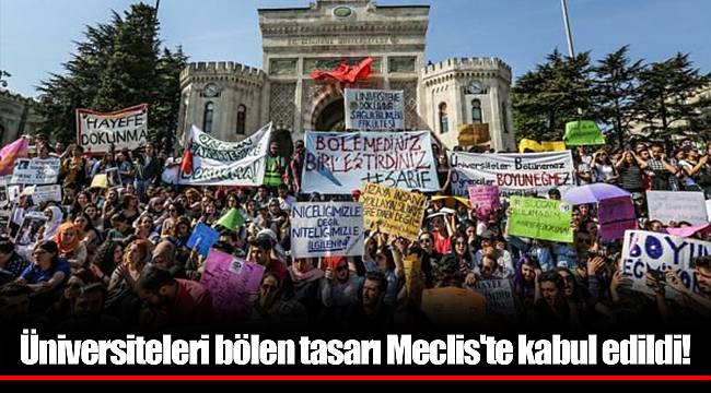 Üniversiteleri bölen tasarı Meclis'te kabul edildi!